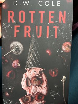 Rotten Fruit by D.W. Cole