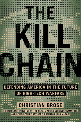 The Kill Chain: Defending America in the Future of High-Tech Warfare by Christian Brose