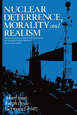 Nuclear Deterrence, Morality and Realism by Joseph Boyle, Germain Grisez, John Finnis