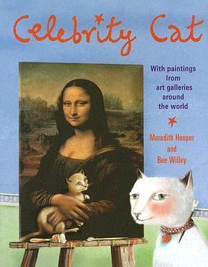 Celebrity Cat: With Paintings from Art Galleries Around the World by Bee Willey, Meredith Hooper, Meredith Hooper