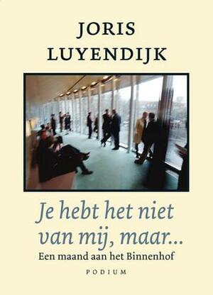 Je hebt het niet van mij, maar...: een maand aan het Binnenhof by Joris Luyendijk