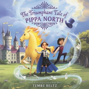 The Triumphant Tale of Pippa North by Temre Beltz