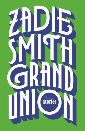 Grand Union: Stories by Zadie Smith