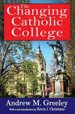 The Changing Catholic College by Andrew M. Greeley