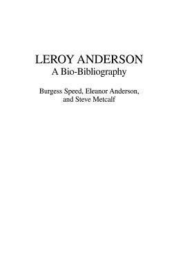 Leroy Anderson: A Bio-Bibliography by Eleanor Anderson, Steve Metcalf, Burgess Speed