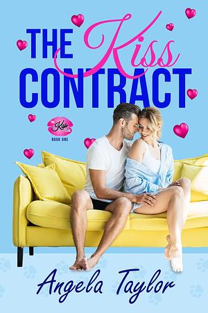 The Kiss Contract by Angela Taylor, Angela Taylor