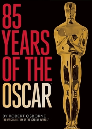 85 Years of the Oscar: The Official History of the Academy Awards by Robert Osborne