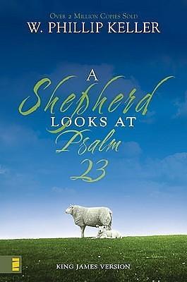 A Shepherd Looks at Psalm 23, King James Version: Discovering God's Love for You by W. Phillip Keller, W. Phillip Keller