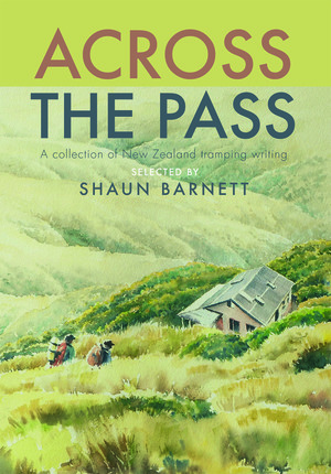 Across the Pass: A collection of tramping writing by Shaun Barnett
