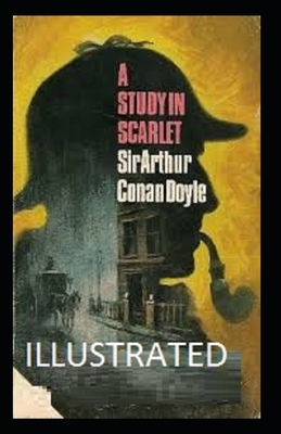 A Study in Scarlet Illustrated by Arthur Conan Doyle