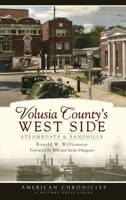 Volusia County's West Side: Steamboats & Sandhills by Ronald Williamson