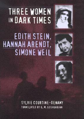 Three Women in Dark Times by Sylvie Courtine-Denamy