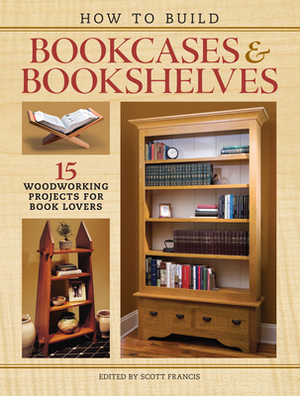 How to Build Bookcases & Bookshelves: 15 Woodworking Projects for Book Lovers by 