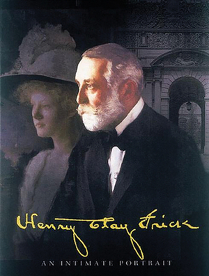 Henry Clay Frick: An Intimate Portrait by Martha Frick Symington Sanger