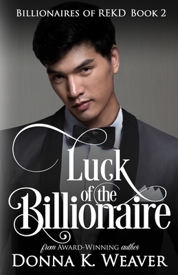 Luck of the Billionaire by Donna K. Weaver