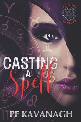 Casting A Spell: A Zodiac Magic Novel by Pe Kavanagh