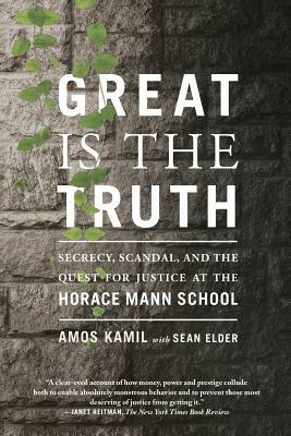 Great Is the Truth: Secrecy, Scandal, and the Quest for Justice at the Horace Mann School by Sean Elder, Amos Kamil