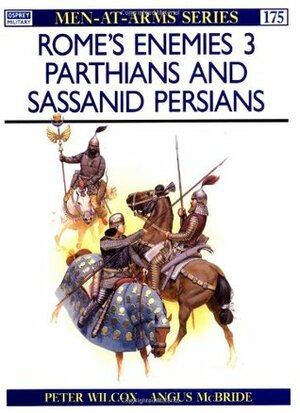 Rome's Enemies (3): Parthians and Sassanid Persians by Peter Wilcox, Angus McBride