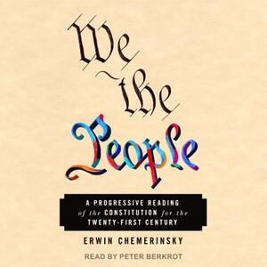 We the People: A Progressive Reading of the Constitution for the Twenty-First Century by Erwin Chemerinsky