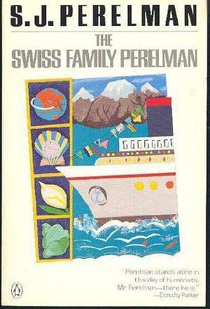 The Swiss Family Perelman by Sidney Joseph Perelman