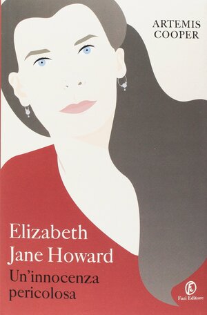 Elizabeth Jane Howard: Un'innocenza pericolosa by Artemis Cooper
