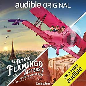 The Flying Flamingo Sisters 2: A Tale of Derring-Deux by Carrie Seim