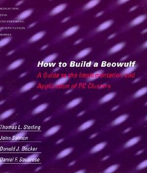 How to Build a Beowulf: A Guide to the Implementation and Application of PC Clusters by John Salmon, Donald J. Becker, Daniel F. Savarese