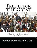 Frederick the Great: King of Prussia, 1712-86 by Gary Schreckengost