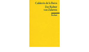 Der Richter von Zalamea: Schauspiel in drei Akten by Pedro Calderón de la Barca