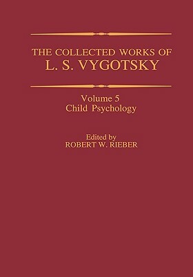 The Collected Works of L. S. Vygotsky: Child Psychology by 