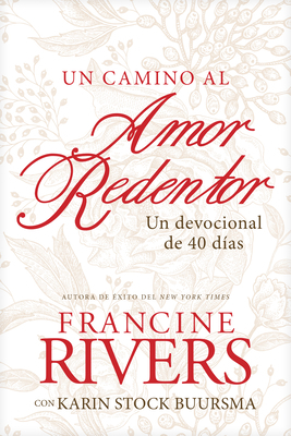 Un Camino Al Amor Redentor: Un Devocional de 40 Días by Francine Rivers