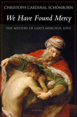 We Have Found Mercy: The Mystery of Divine Mercy by Christoph Schonborn