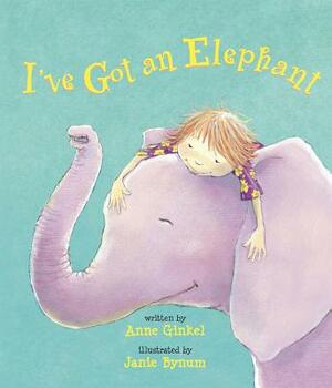 I've Got an Elephant by Anne Ginkel