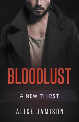 Bloodlust A New Thirst Book by Alice Jamison