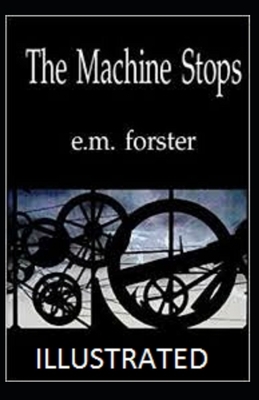 The Machine Stops Illustrated by E.M. Forster