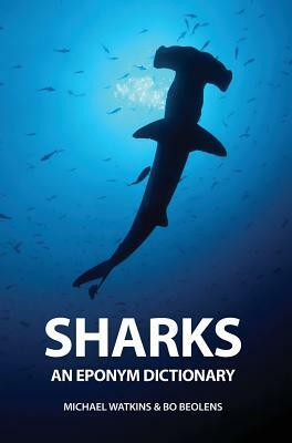 Sharks: An Eponym Dictionary by Michael Watkins, Bo Beolens