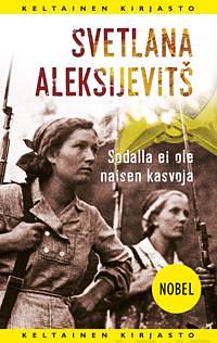 Sodalla ei ole naisen kasvoja by Svetlana Alexiévich