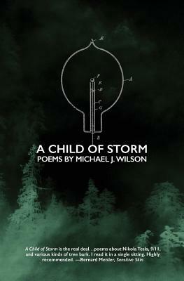 A Child of Storm: Poems by Michael J. Wilson by Michael J. Wilson