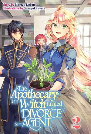 The Apothecary Witch Turned Divorce Agent: Volume 2 by Kosuzu Kobato