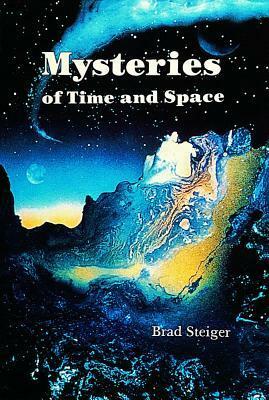 Mysteries of Time and Space by Brad Steiger