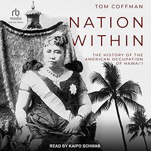 Nation Within: The Story of America's Annexation of the Nation of Hawaii by Tom Coffman