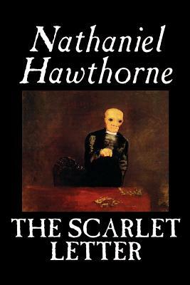 The Scarlet Letter by Nathaniel Hawthorne, Fiction, Literary, Classics by Nathaniel Hawthorne