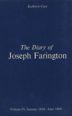 The Diary of Joseph Farington: Volume 9, January 1808 - June 1809, Volume 10, July 1809 - December 1810 by Joseph Farington