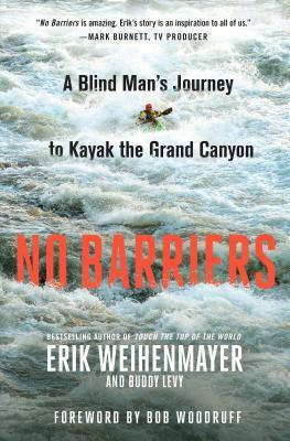 No Barriers: A Blind Man's Journey to Kayak the Grand Canyon by Bob Woodruff, Buddy Levy, Erik Weihenmayer