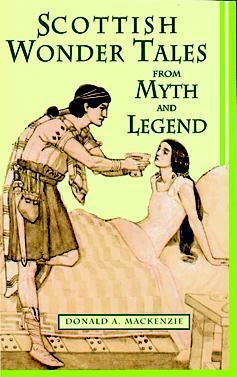 Scottish Wonder Tales from Myth and Legend by John Duncan, Donald A. Mackenzie