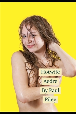 Hotwife Aedre by Paul Riley