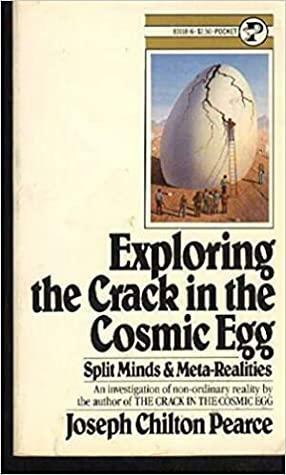 Exploring the Crack in the Cosmic Egg by Joseph Chilton Pearce