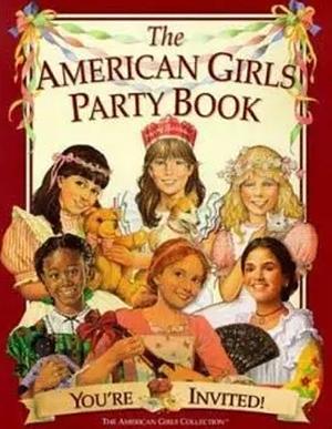 The American Girls Party Book: You're Invited! by Pleasant Company