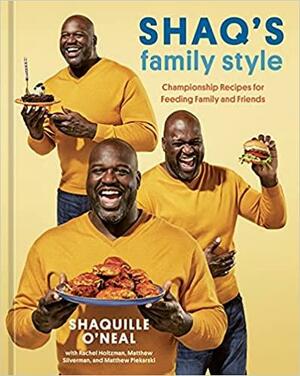 Shaq's Family Style: Championship Recipes for Feeding Family and Friends by Shaquille O'Neal