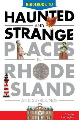 Guidebook to Haunted & Strange Places in Rhode Island and Surrounds by Charles Harrington